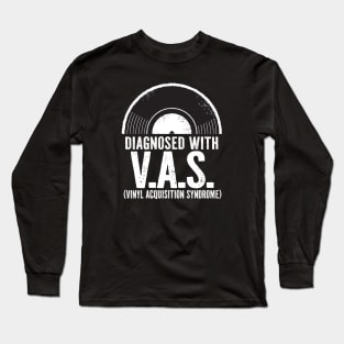 Diagnosed with V.A.S. Vinyl Acquisition Syndrome Long Sleeve T-Shirt